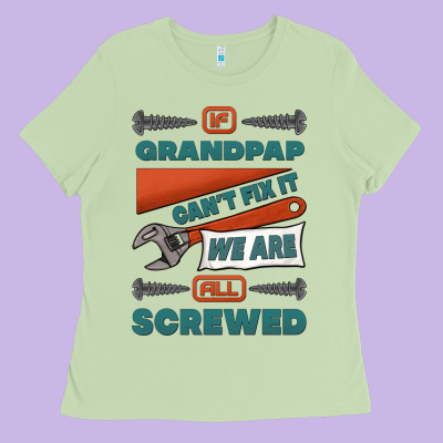 If Grandpap Can't Fix It We Are All Screwed Ladies Tee Designed By Jasminsmagicworld