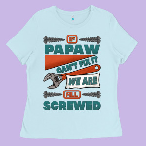 If Papaw Can't Fix It We Are All Screwed Ladies Tee Designed By Jasminsmagicworld