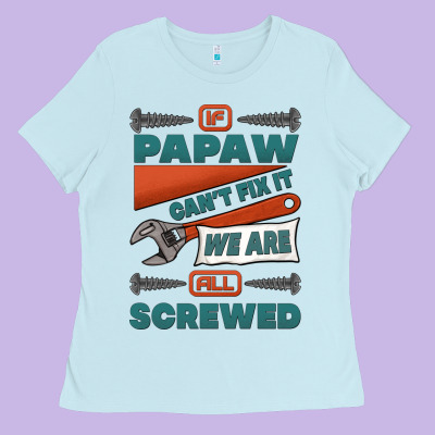 If Papaw Can't Fix It We Are All Screwed Ladies Tee Designed By Jasminsmagicworld