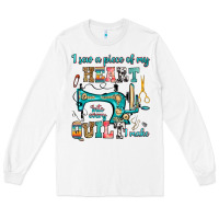 White i sew a piece of my heart into every quilt i make Long Sleeve Tee - RanaPortraitStore