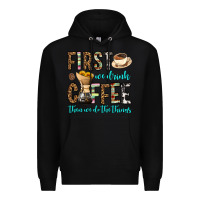 Black first we drink coffee then we do the things Premium Hoodie - OliviaCreatesArt