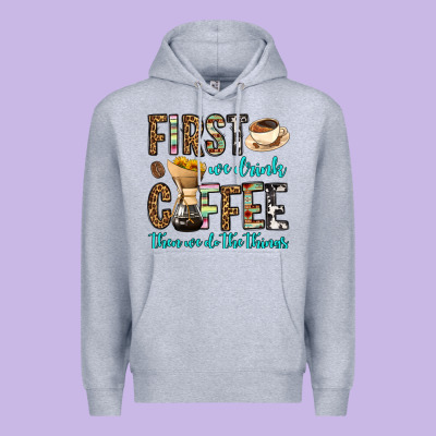 First We Drink Coffee Then We Do The Things Premium Hoodie Designed By Oliviacreatesart