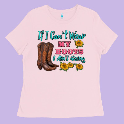 If I Can't Wear My Boots I Ain't Going Ladies Tee Designed By Barkaloodesign