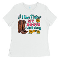 White if i can't wear my boots i ain't going Ladies Tee - BarkalooDesign