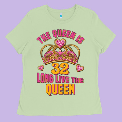 The Queen Is 32 Long Live The Queen Kopya Ladies Tee Designed By Jasminsmagicworld