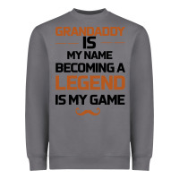 Grandaddy Is My Name Becoming A Legend Is My Game Heavyweight Sweatshirt | Teevron