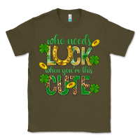 Army Green Who Needs Luck When You're This Cute St. Patricks Classic Tee - BundleAndBundleShop