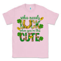 Bubblegum Pink Who Needs Luck When You're This Cute St. Patricks Classic Tee - BundleAndBundleShop