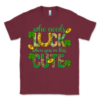 Burgundy Who Needs Luck When You're This Cute St. Patricks Classic Tee - BundleAndBundleShop
