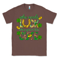 Chestnut Who Needs Luck When You're This Cute St. Patricks Classic Tee - BundleAndBundleShop