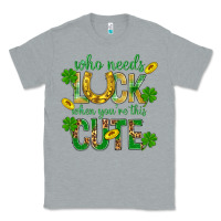 Heather Grey Who Needs Luck When You're This Cute St. Patricks Classic Tee - BundleAndBundleShop