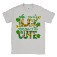 Moon Dust Who Needs Luck When You're This Cute St. Patricks Classic Tee - BundleAndBundleShop