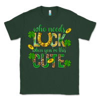 Sports Green Who Needs Luck When You're This Cute St. Patricks Classic Tee - BundleAndBundleShop