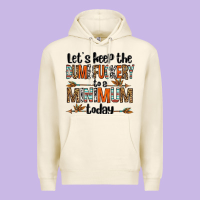 Let's Keep The Dumbfuckery To A Minimum Today Olivia Premium Hoodie Designed By Oliviacreatesart