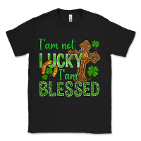 Black I Am Not Lucky I Am Blessed St. Patricks Classic Tee - BundleAndBundleShop