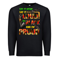 Black Say it now! say it loud! i'm black and i'm proud Premium Sweatshirt - FaDigitalArtStudio