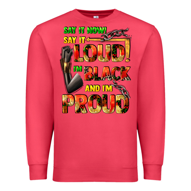 Say It Now! Say It Loud! I'm Black And I'm Proud Premium Sweatshirt by FaDigitalArtStudio | Teevron