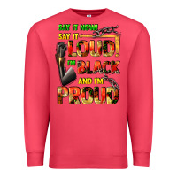 Cardinal Say it now! say it loud! i'm black and i'm proud Premium Sweatshirt - FaDigitalArtStudio