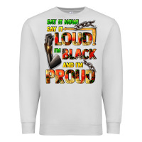 Dove Grey Say it now! say it loud! i'm black and i'm proud Premium Sweatshirt - FaDigitalArtStudio