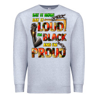 Heather Grey Say it now! say it loud! i'm black and i'm proud Premium Sweatshirt - FaDigitalArtStudio