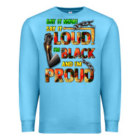 Ocean Blue Say it now! say it loud! i'm black and i'm proud Premium Sweatshirt - FaDigitalArtStudio