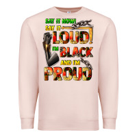 Pale Pink Say it now! say it loud! i'm black and i'm proud Premium Sweatshirt - FaDigitalArtStudio