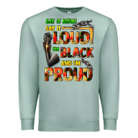 Seafoam Say it now! say it loud! i'm black and i'm proud Premium Sweatshirt - FaDigitalArtStudio