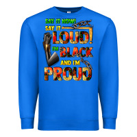 True Royal Say it now! say it loud! i'm black and i'm proud Premium Sweatshirt - FaDigitalArtStudio