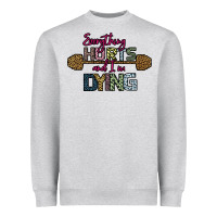 Everything Hurts And I M Dying Heavyweight Sweatshirt | Teevron