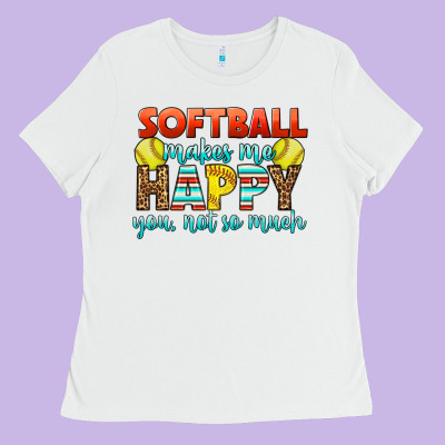 Softball Makes Me Happy You, Not So Much Ladies Tee Designed By Lillyallendesigns