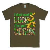 Army Green I Don't Need Luck I've Got Jesus St. Patricks Classic Tee - BundleAndBundleShop