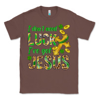Chestnut I Don't Need Luck I've Got Jesus St. Patricks Classic Tee - BundleAndBundleShop