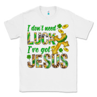 White I Don't Need Luck I've Got Jesus St. Patricks Classic Tee - BundleAndBundleShop