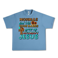 Pebble Blue Mommas Don't Let Your Babies Grow  Up Without Jesus Urban Heavy Tee - BundleAndBundleShop