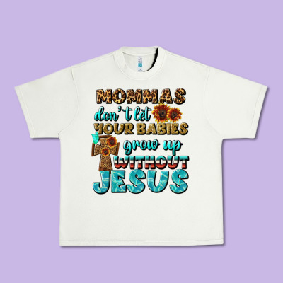 Mommas Don't Let Your Babies Grow  Up Without Jesus Urban Heavy Tee Designed By Bundleandbundleshop