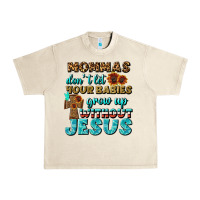 Sandshell Mommas Don't Let Your Babies Grow  Up Without Jesus Urban Heavy Tee - BundleAndBundleShop