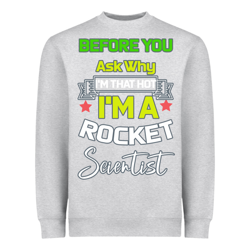 Rocket Scientist Why I M Hot Gift Heavyweight Sweatshirt by Bettercallsaul | Teevron