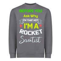 Storm Rocket Scientist Why I m Hot Gift Heavyweight Sweatshirt - Bettercallsaul