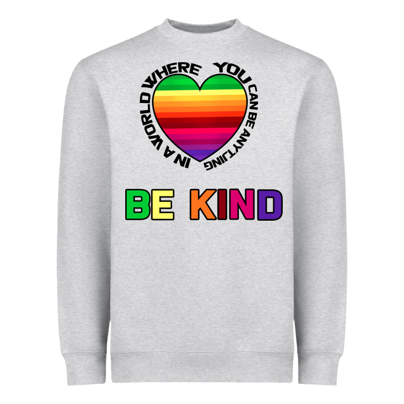 In A World Where You Can Be Anything Be Kind Heavyweight Sweatshirt by Bettercallsaul | Teevron