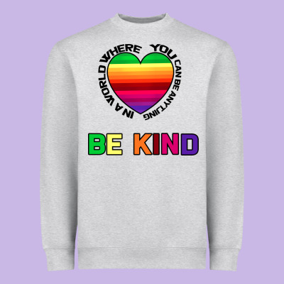 In A World Where You Can Be Anything Be Kind Heavyweight Sweatshirt Designed By Bettercallsaul