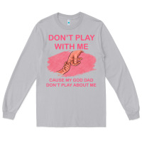 Moon Dust Don't Play With Me Cause My Dad Don't Play About Me Long Sleeve Tee - Bettercallsaul