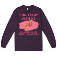 Plum Don't Play With Me Cause My Dad Don't Play About Me Long Sleeve Tee - Bettercallsaul
