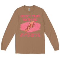 Toasted Coconut Don't Play With Me Cause My Dad Don't Play About Me Long Sleeve Tee - Bettercallsaul