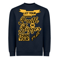 Navy Let your Faith Be Bigger than your fear Heavyweight Sweatshirt - Bettercallsaul