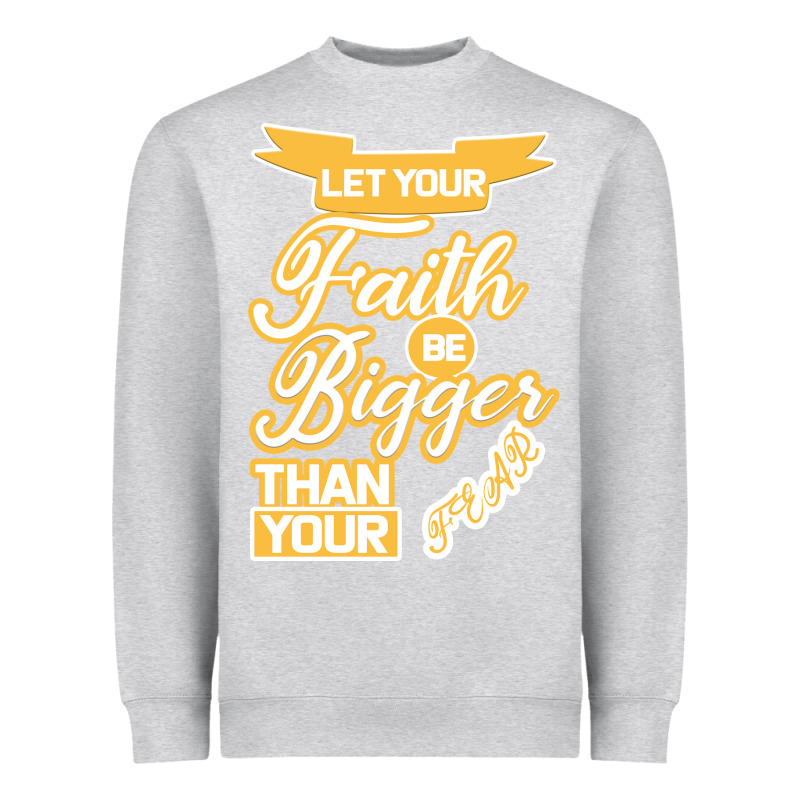 Let Your Faith Be Bigger Than Your Fear Heavyweight Sweatshirt by Bettercallsaul | Teevron