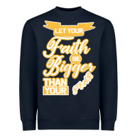 Navy Let Your Faith Be Bigger Than Your Fear Heavyweight Sweatshirt - Bettercallsaul