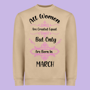 All Women Are Created Equal But Only The Smartest Are Born In March Heavyweight Sweatshirt Designed By Bettercallsaul