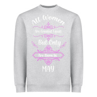 Heather Grey all women are created equal but only the smartest are born in may Heavyweight Sweatshirt - Bettercallsaul