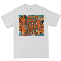 Dove Grey all i need is a little bit of coffee and o whole lot of jesus Premium Tee - JahusDesignShop