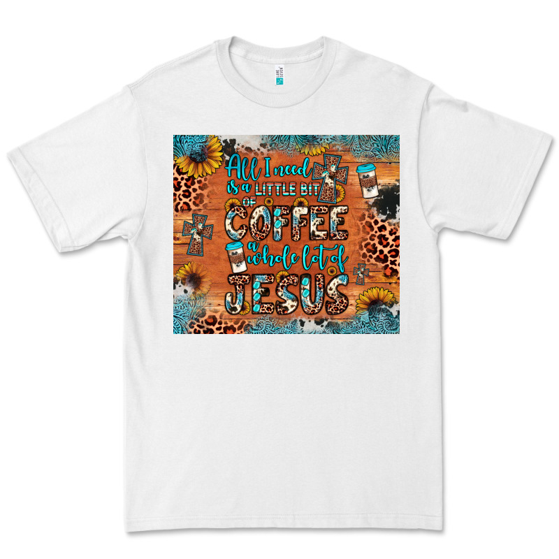 All I Need Is A Little Bit Of Coffee And O Whole Lot Of Jesus Premium Tee by JahusDesignShop | Teevron